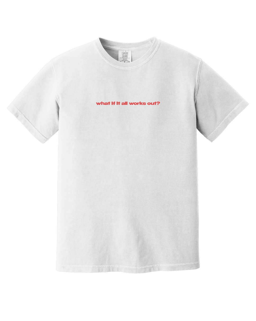 White t-shirt with red text 'what if it all works out?' on a white background